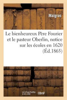 Le Bienheureux P�re Fourier Et Le Pasteur Oberlin, Notice Sur Les �coles En 1620 - Histoire (Paperback)