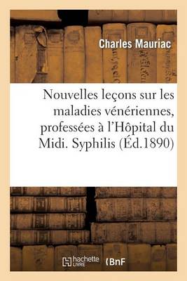 Nouvelles Le�ons Sur Les Maladies V�n�riennes, Profess�es � l'H�pital Du MIDI. Syphilis Tertiaire - Sciences (Paperback)