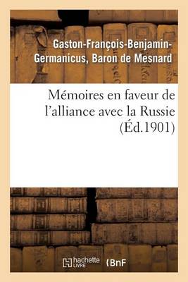 M�moires En Faveur de l'Alliance Avec La Russie (�d.1901) - Histoire (Paperback)
