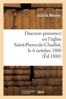 Discours Prononc� En l'�glise Saint-Pierre-De-Chaillot, Le 6 Octobre 1880, Pour La C�l�bration - Histoire (Paperback)