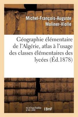 G�ographie �l�mentaire de l'Alg�rie, Atlas � l'Usage Des Classes �l�mentaires Des Lyc�es - Histoire (Paperback)