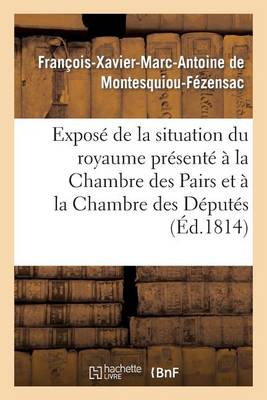 Expos� de la Situation Du Royaume Pr�sent� � La Chambre Des Pairs Et � La Chambre Des D�put�s - Histoire (Paperback)