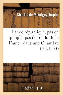 Pas de R�publique, Pas de Peuple, Pas de Roi, Toute La France Dans Une Chambre - Sciences Sociales (Paperback)