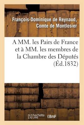 A MM. Les Pairs de France Et � MM. Les Membres de la Chambre Des D�put�s - Histoire (Paperback)