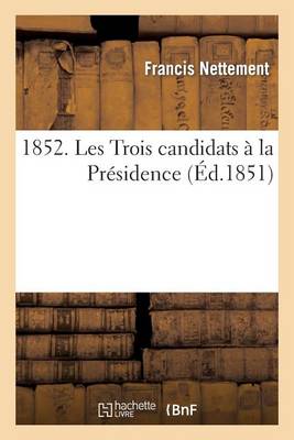 1852. Les Trois Candidats ï¿½ La Prï¿½sidence - Sciences Sociales (Paperback)