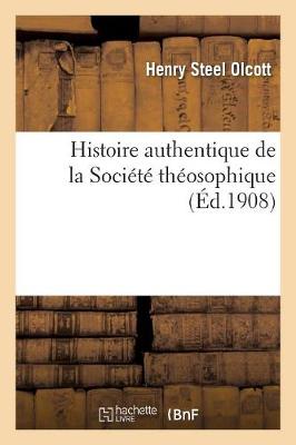 Histoire Authentique de la Soci�t� Th�osophique - Philosophie (Paperback)