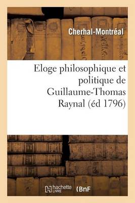 Eloge Philosophique Et Politique de Guillaume-Thomas Raynal - Histoire (Paperback)
