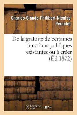 de la Gratuit� de Certaines Fonctions Publiques Existantes Ou � Cr�er, Consid�r�e Comme Moyen - Histoire (Paperback)