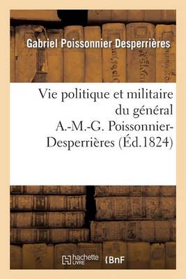 Vie Politique Et Militaire Du G�n�ral A.-M.-G. Poissonnier-Desperri�res - Sciences Sociales (Paperback)