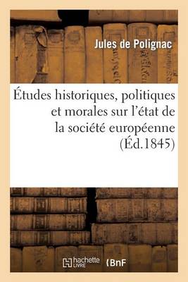 �tudes Historiques, Politiques Et Morales Sur l'�tat de la Soci�t� Europ�enne - Histoire (Paperback)