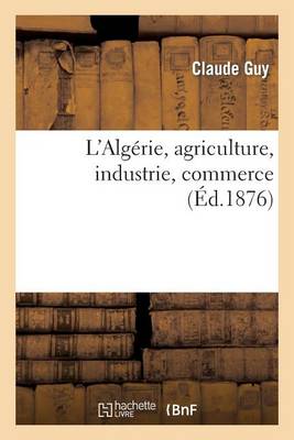 L'Alg�rie, Agriculture, Industrie, Commerce - Sciences Sociales (Paperback)