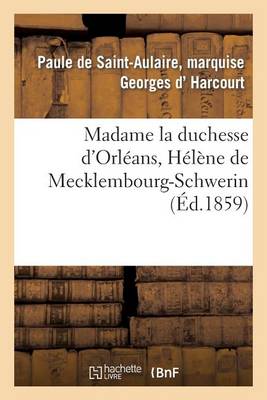 Madame La Duchesse d'Orl�ans, H�l�ne de Mecklembourg-Schwerin - Litterature (Paperback)