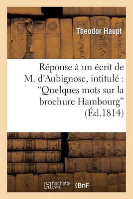 R�ponse � Un �crit de M. d'Aubignosc, Intitul�: 'quelques Mots Sur La Brochure Hambourg - Litterature (Paperback)
