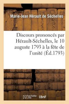 Discours Prononc�s Par H�rault-S�chelles, Le 10 Auguste 1793 � La F�te de l'Unit� - Histoire (Paperback)