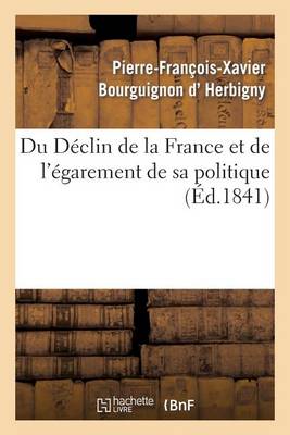 Du D�clin de la France Et de l'�garement de Sa Politique - Histoire (Paperback)