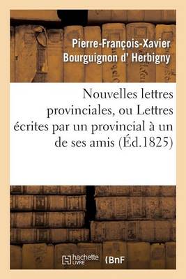 Nouvelles Lettres Provinciales, Ou Lettres �crites Par Un Provincial � Un de Ses Amis - Sciences Sociales (Paperback)