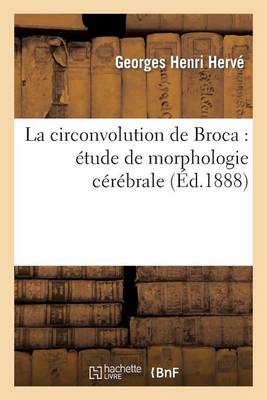 La Circonvolution de Broca: �tude de Morphologie C�r�brale - Sciences (Paperback)