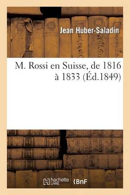 M. Rossi En Suisse, de 1816 � 1833 - Sciences Sociales (Paperback)
