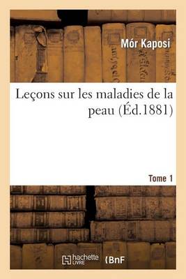 Le�ons Sur Les Maladies de la Peau. Tome 1 - Sciences (Paperback)