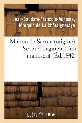 Maison de Savoie (Origine). Second Fragment d'Un Manuscrit Intitul�: 'chronologie Abr�g�e - Histoire (Paperback)