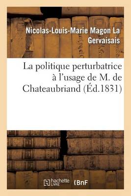 La Politique Perturbatrice � l'Usage de M. de Chateaubriand - Sciences Sociales (Paperback)