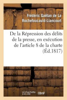 de la R�pression Des D�lits de la Presse, En Ex�cution de l'Article 8 de la Charte Constitutionnelle - Histoire (Paperback)