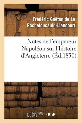 Notes de l'Empereur Napol�on Sur l'Histoire d'Angleterre, Compl�ment N�cessaire - Histoire (Paperback)