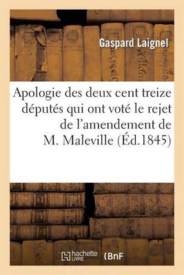 Apologie Des Deux Cent Treize D�put�s Qui Ont Vot� Le Rejet de l'Amendement de M. Maleville... - Sciences Sociales (Paperback)
