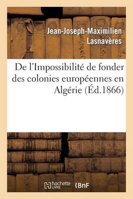 de l'Impossibilit� de Fonder Des Colonies Europ�ennes En Alg�rie - Sciences Sociales (Paperback)