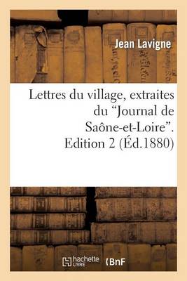 Lettres Du Village, Extraites Du 'journal de Sa�ne-Et-Loire'. Edition 2 - Histoire (Paperback)
