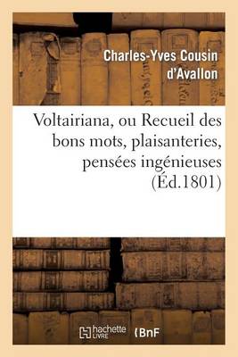 Voltairiana, Ou Recueil Des Bons Mots, Plaisanteries, Pens�es Ing�nieuses - Litterature (Paperback)