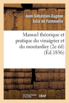 Manuel Th�orique Et Pratique Du Vinaigrier Et Du Moutardier (2 �dition Revue, Corrig�e Et Augment�e) - Savoirs Et Traditions (Paperback)
