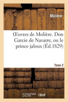 Oeuvres de Moli�re. Tome 2 Don Garcie de Navarre, Ou Le Prince Jaloux - Litterature (Paperback)