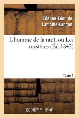 L'Homme de la Nuit, Ou Les Mysteres. Tome 1 - Litterature (Paperback)
