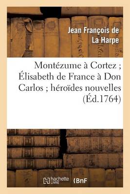 Mont�zume � Cortez �lisabeth de France � Don Carlos H�ro�des Nouvelles - Litterature (Paperback)