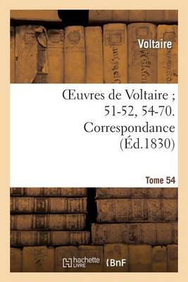 Oeuvres de Voltaire 51-52, 54-70. Correspondance. T. 54 - Litterature (Paperback)
