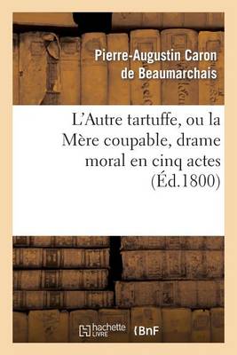 L'Autre Tartuffe, Ou La M�re Coupable, Drame Moral En Cinq Actes - Arts (Paperback)