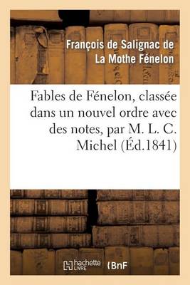 Fables de F�nelon, Class�e Dans Un Nouvel Ordre Avec Des Notes, Par M. L. C. Michel - Litterature (Paperback)