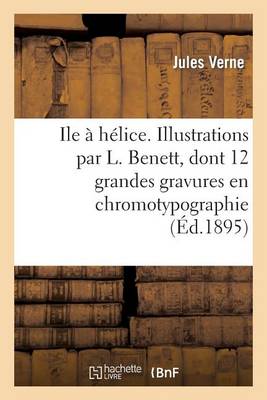 Ile � H�lice. Illustrations Par L. Benett, Dont 12 Grandes Gravures En Chromotypographie - Histoire (Paperback)