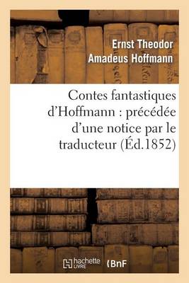 Contes Fantastiques d'Hoffmann: Pr�c�d�e d'Une Notice Par Le Traducteur - Litterature (Paperback)