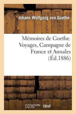 M�moires de Goethe. Voyages, Campagne de France Et Annales - Litterature (Paperback)