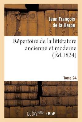 R�pertoire de la Litt�rature Ancienne Et Moderne. T24 - Litterature (Paperback)