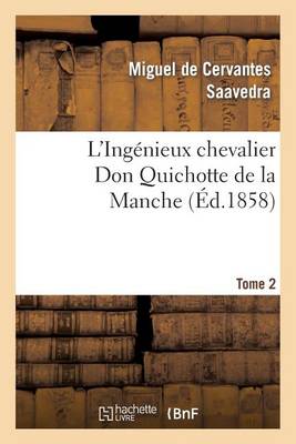 L'Ing�nieux Chevalier Don Quichotte de la Manche (�d.1858)Tome 2 - Litterature (Paperback)