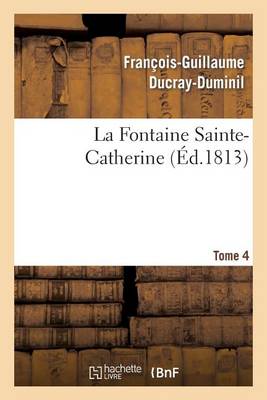 La Fontaine Sainte-Catherine.Tome 4 - Litterature (Paperback)