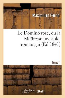 Le Domino Rose, Ou La Maitresse Invisible, Roman Gai. Tome 1 - Litterature (Paperback)