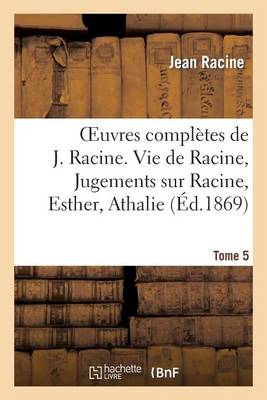 Oeuvres Compl�tes de J. Racine. Tome 5. Vie de Racine. 3e Partie, Jugements Sur Racine - Litterature (Paperback)