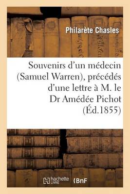 Souvenirs d'Un M�decin (Samuel Warren), Pr�c�d�s d'Une Lettre � M. Le Dr Am�d�e Pichot - Sciences (Paperback)