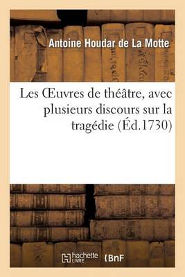 Les Oeuvres de Th��tre, Avec Plusieurs Discours Sur La Trag�die - Litterature (Paperback)