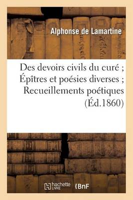 Des Devoirs Civils Du Cur� �p�tres Et Po�sies Diverses Recueillements Po�tiques - Litterature (Paperback)