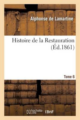 Histoire de la Restauration. T. 6 - Litterature (Paperback)
